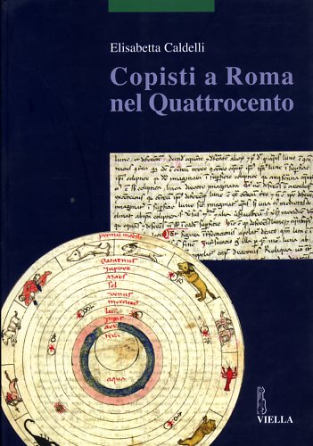 Caldelli,Elisabetta. - Copisti a Roma nel Quattrocento. Indagare sui copisti, questi o