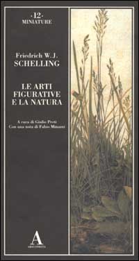 Schelling,Friedrich W.J. - Le arti figurative e la natura.