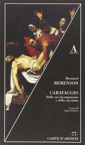 Berenson,Bernard. - Caravaggio. Delle sue incongruenze e della sua fama.