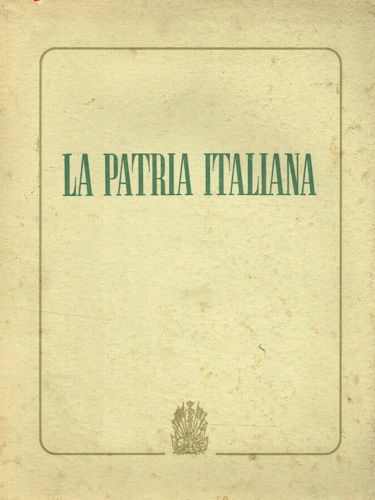 Lodolini,Armando (a cura di) - La patria italiana.