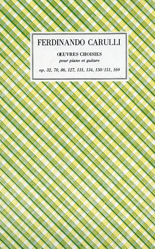 Carulli,Ferdinando. - Oeuvres Choisies pour piano et guitare. Op.32, 70, 86, 127, 131, 134, 150/151, 169.