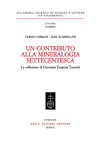 Cipriani,Curzio. Scarpellini,Alba. - Un contributo alla mineralogia settecentesca. La collezione di Giovanni Targioni Tozzetti.