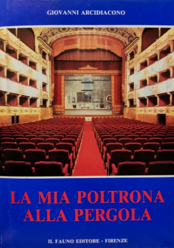 Arcidiacono,Giovanni. - La mia poltrona alla Pergola. 1965-1991-Avvenimenti e note di Teatro.