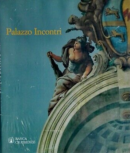 -- - Palazzo Incontri a Firenze. Testi di Emanuele Barletti, Ma