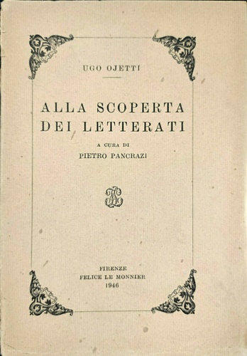 Ojetti,Ugo. - Alla scoperta dei letterati. Colloqui con Carducci, Panzacchi, Fogazzaro, Lioy, Verga, Praga, De Roberto, Cant, Butti, De Amicis, Pascoli, Marradi, Antona-Traversi, Martini, Capuana, Pascarella, Bonghi, Graf, Scarfoglio, Sera