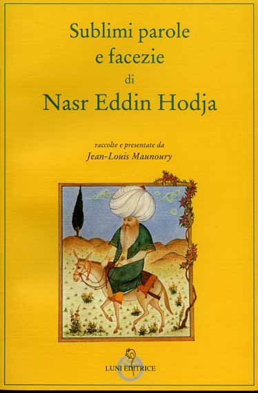 Maunoury,Jean-Louis (raccolte e presentate da). - Sublimi parole e facezie di Nasr Eddin Hodja.