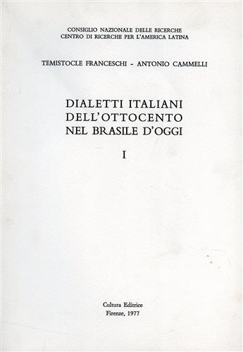 Franceschi,Temistocle. Cammelli,Antonio. - Dialetti italiani dell'Ottocento nel Brasile d'oggi. Vol.I.
