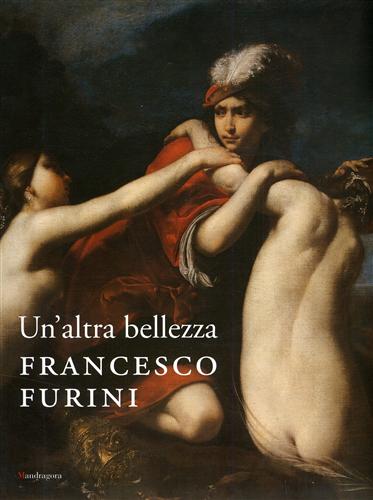 Catalogo della Mostra: - Un'altra bellezza. Francesco Furini.