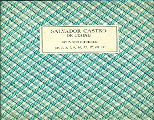De Gistau,Salvador Castro. - Oeuvres Choisies pour guitare seule. op.1, 3, 19, 7, 9, 10, 12, 17, 18. I: Seguidillas et boleros avec