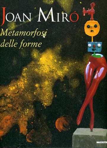 Catal della Mostra: - Joan Mir. Metamorfosi delle forme.