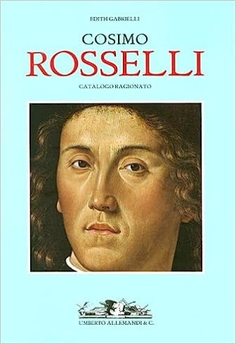 Gabrielli, Edith. - Cosimo Rosselli. Catalogo ragionato. Questo libro, frutto di oltre