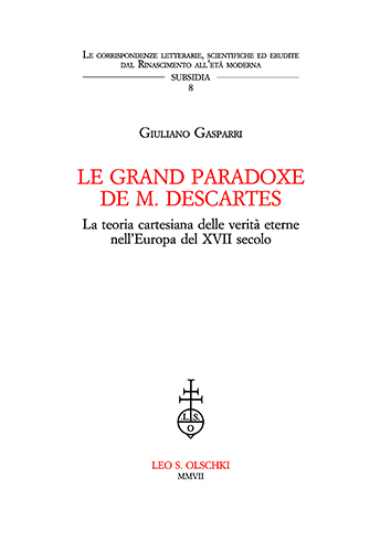 Gasparri,Giuliano. - Le grand paradoxe de M. Descartes. La teoria cartesiana delle verit eterne nellEuropa del XVII secolo.