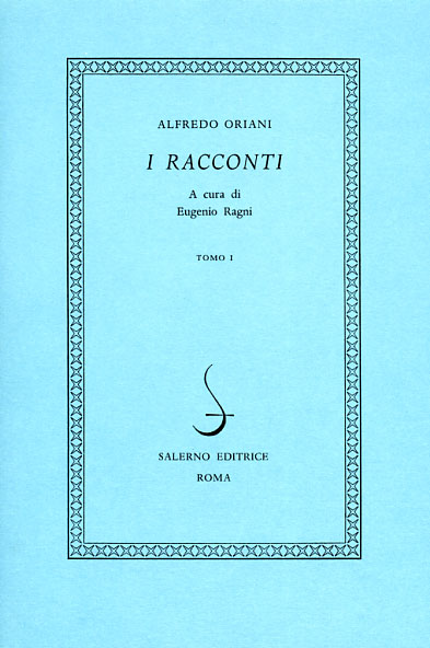 Oriani,Alfredo. - I Racconti. Contiene: Gramigne. Quartetto. Oro incenso mirra. Bicicletta, in gruppo drammatico. Ombre di occaso.