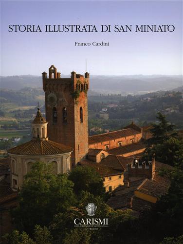 Cardini,Franco. - Storia illustrata di San Miniato.