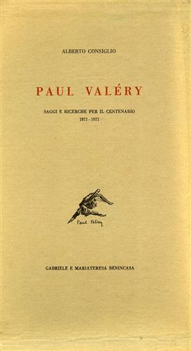 Consiglio,Alberto. - Paul Valery. Saggi e ricerche per il Centenario 1871-1971.