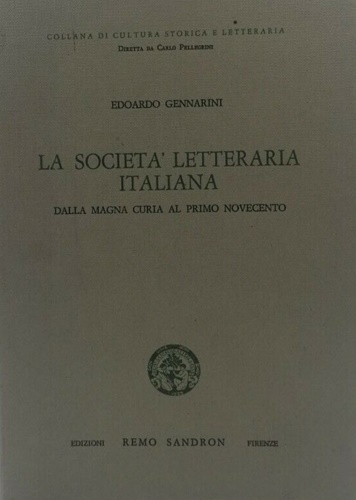 Gennarini,Edoardo. - La societ letteraria italiana. Dalla Magna Curia al primo novecento.