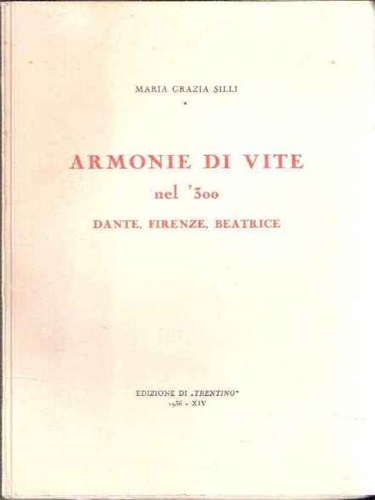 Silli,Maria Grazia. - Armonie di vite nel '300. Dante, Firenze, Beatrice.