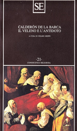 De La Barca,Calderon. - Il veleno e l'antidoto.