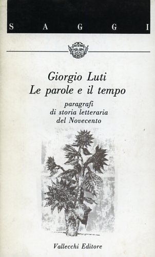 Luti,Giorgio. - Le parole e il tempo. Paragrafi di storia letteraria del Novecento.