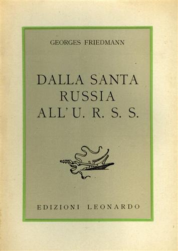 Friedmann,Georges. - Dalla Santa Russia all'URSS.