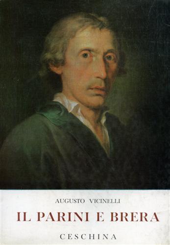Vicinelli,Augusto. - Il Parini e Brera. L'inventario e la pianta delle sue stanze. La sua azione nella scuola e nella cultura milanese nel secondo Settecent