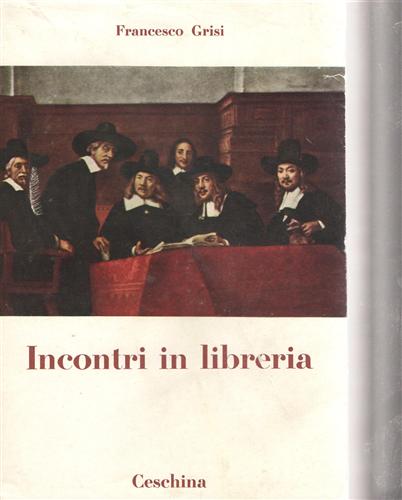 Grisi,Francesco. - Incontri in libreria. (Scrittori italiani d'oggi).