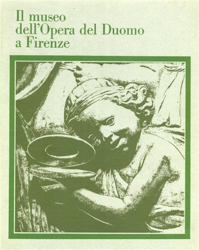 Becherucci,Luisa. Brunetti,Giulia. (a cura di). - Il museo dell'Opera del Duomo a Firenze.