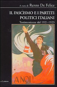 De Felice,Renzo (a cura di). - Il fascismo e i partiti politici italiani. Testimonianze del 1921-1923.