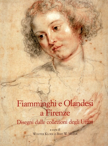 -- - Fiamminghi e Olandesi a Firenze. Disegni dalle collezioni degli Uffizi.