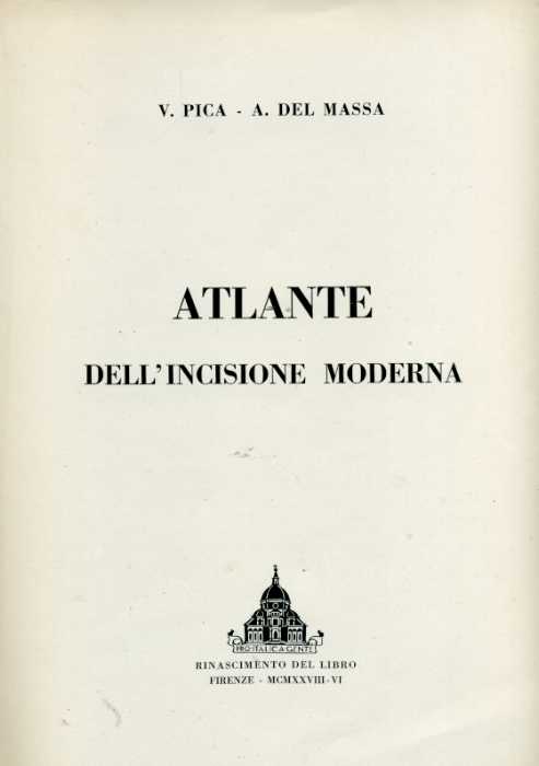 Pica,Vittorio. Del Massa,Aniceto. - Atlante incisione moderna.
