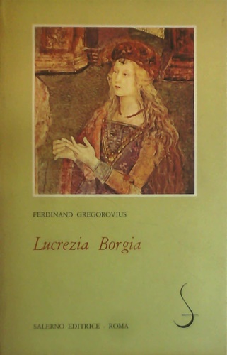 Gregorovius,Ferdinand. - Lucrezia Borgia.