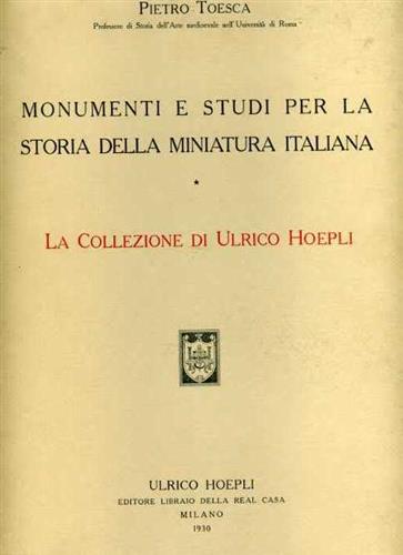 Toesca,Pietro. - Monumenti e studi per la storia della miniatura italiana. La collezione di Ulrico Hoepli.