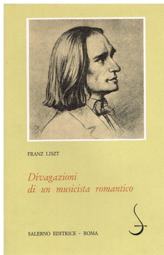 Liszt,Franz. - Divagazioni di un musicista romantico.