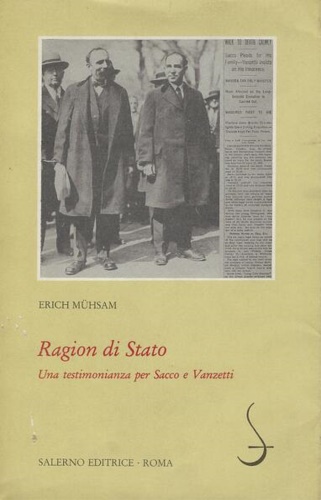 Muhsam,Erich. - Ragion di Stato. Una testimonianza per Sacco e Vanzetti.