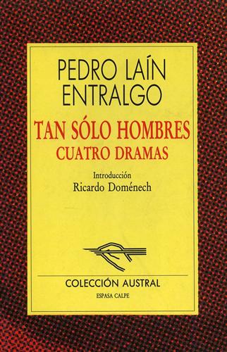 Entralgo,Pedro Lain. - Tan Solo Hombres. Cuatro Dramas.