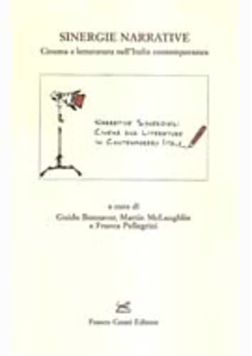 Brunetta,G.P. Minghelli,G. Marcus,M. Ivaldi,F. e altri. - Sinergie narrative. Cinema e letteratura nell'Italia contemporanea.