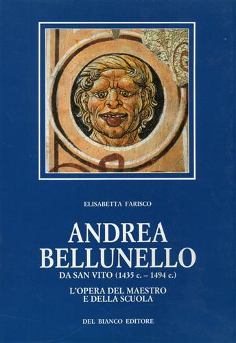 Farisco,Elisabetta. - Andrea Bellunello da San Vito (1435 c.-1494 c.). L'opera del maestro e della scuola.
