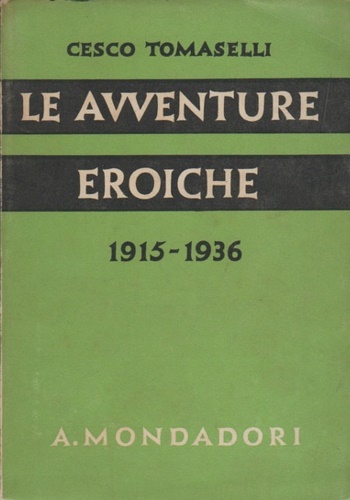 Tomaselli,Cesco. - Le avventure eroiche 1915-1936.