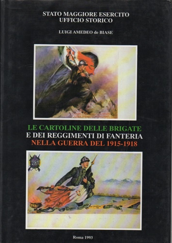 De Biase,Luigi Amedeo. - Le cartoline delle Brigate e dei Reggimenti di Fanteria nella guerra del 1915-18.