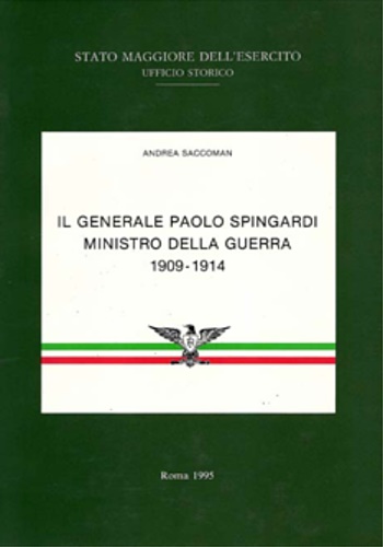 Saccoman,Andrea. - Il Generale Paolo Spingardi Ministro della Guerra. 1909-1914.
