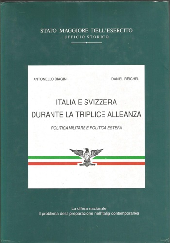 Biagini,Antonello. Reichel,Daniel. - Italia e Svizzera durante la Triplice Alleanza. Politica militare e politica estera. La difesa nazionale. Il problema della preparazione