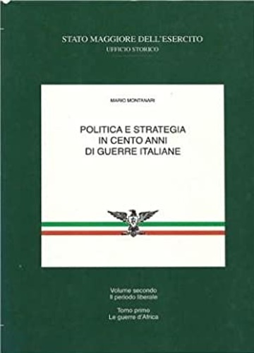 Montanari,Mario. - Politica e strategia in cento anni di guerre italiane. Vol.II: Il periodo liberale.tomo I: Le guerre d'Africa.