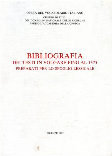 Opera del Vocabolario Italiano. - Bibliografia dei testi in volgare fino al 1375 preparati per lo spoglio lessicale.