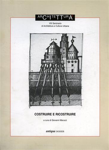 -- - Costruire e Ricostruire. VIII Seminario di Architettura e Cultura Urbana.