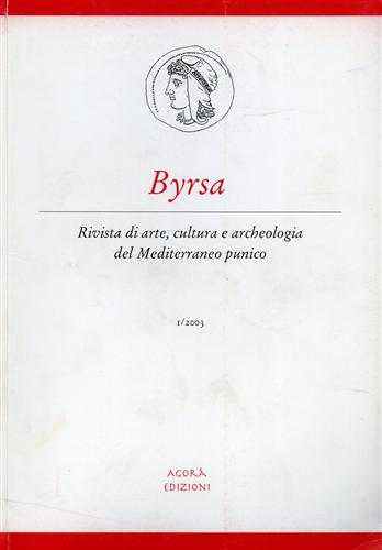 -- - Byrsa. Rivista di arte, cultura e archeologia del Mediterraneo punico. I/2003.