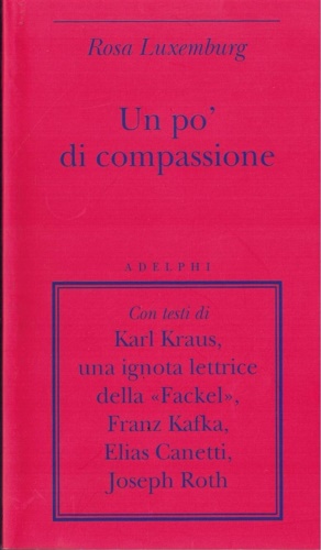 Luxemburg, Rosa. - Un p di compassione. Con testi di Karl Kraus, una i