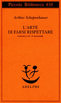 Schopenhauer,Arthur. - L'arte di farsi rispettare. Esposta in 14 massime ovvero trattato sull'onore.