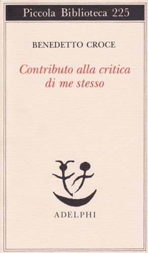 Croce, Benedetto. - Contributo alla critica di me stesso.