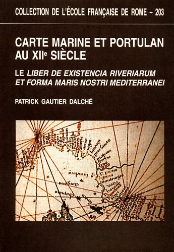 Gautier, Dalch. - Carte marine et portulan au XIIe sicle. Le Liber de existencia riverierarum et forma maris nostri Mediterranei (Pise, circa 1200)