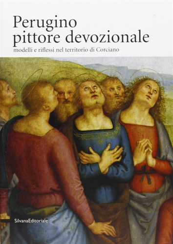 Catalogo della Mostra: - Perugino pittore devozionale. Modelli e riflessi nel territorio di Corciano.